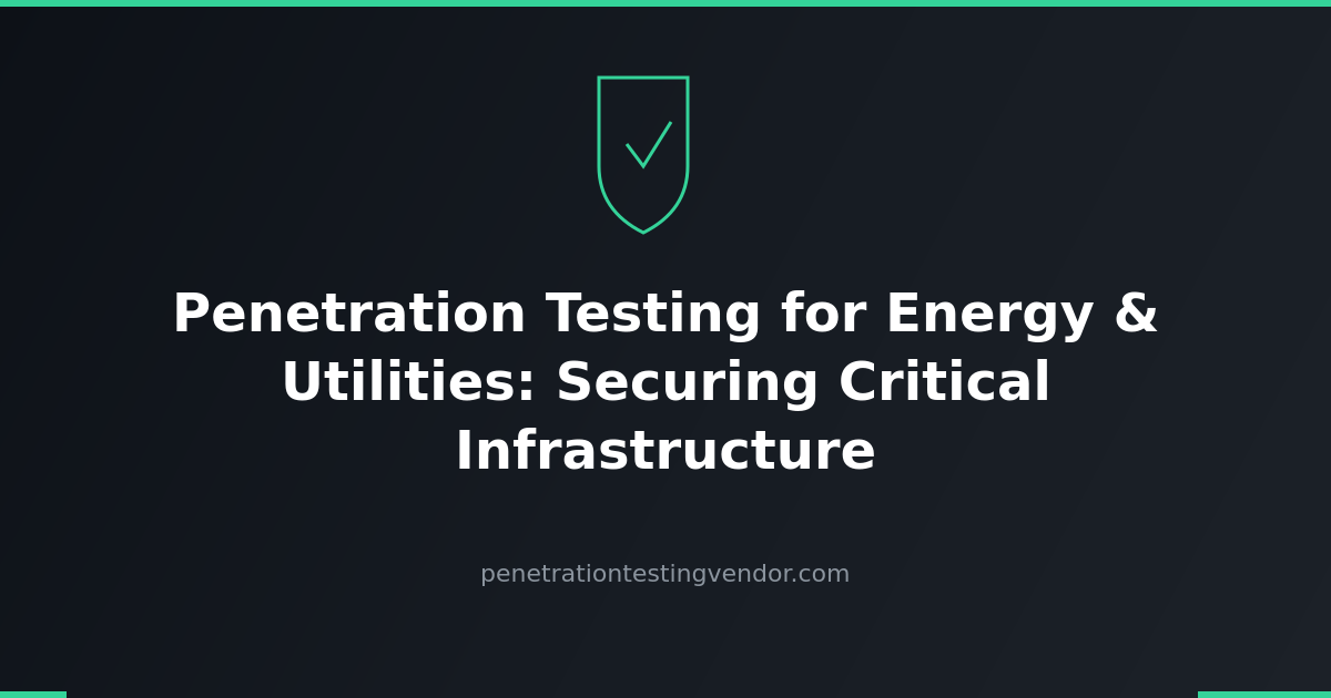 Penetration Testing for Energy and Utilities