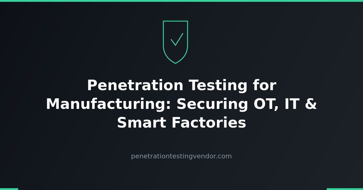 Penetration Testing for Manufacturing