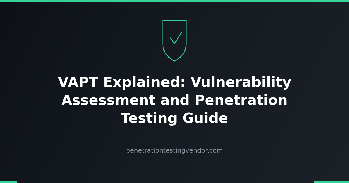 VAPT Explained: Vulnerability Assessment and Penetration Testing Guide